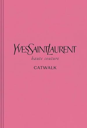 Yves Saint Laurent: The Complete Haute Couture Collections, 1962–2002 (Catwalk)