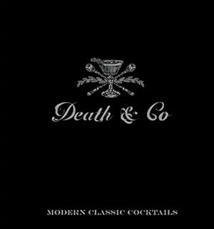 Death & Co: Modern Classic Cocktails