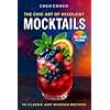 Mocktail Recipe Book - The Chic Art of Mixology: Zero Proof Recipes Book | Non-Alcoholic Drinks Made Easy for Everyone | Mocktails Recipes for Every ... | Coco Choco (Ultimate Recipe Collection)
