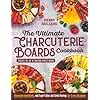 The Ultimate Charcuterie Boards Cookbook: Discover the Art of Crafting Perfect Boards with Homemade Ingredients, and Expert Wine and Drink Pairings for Every Occasion