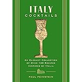 Italy Cocktails: An Elegant Collection of Over 100 Recipes Inspired by Italia (City Cocktails)