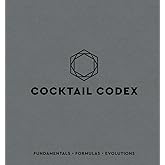 Cocktail Codex: Fundamentals, Formulas, Evolutions [A Cocktail Recipe Book]