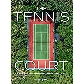 The Tennis Court: A Journey to Discover the World’s Greatest Tennis Courts