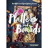 Platters and Boards: Beautiful, Casual Spreads for Every Occasion